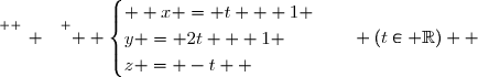 \overset{ { \white{ _. } } } {  \begin{cases}  x = t + 1 \\y = 2t + 1 \\z = -t  \end{cases}\quad (t\in \R)  }
