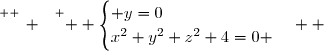 \overset{ { \white{ _. } } } {  \begin{cases} y=0\\x^2+y^2+z^2+4=0 \end{cases}  }