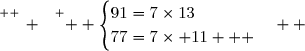 \overset{ { \white{ _. } } } {  \begin{cases}91=7\times13\\77=7\times 11   \end{cases}  }