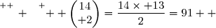 \overset{ { \white{ _. } } } {  \begin{pmatrix}14\\ 2\end{pmatrix}=\dfrac{14\times 13}{2}=91  }