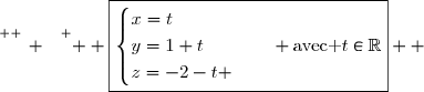 \overset{ { \white{ _. } } } {  \boxed{\begin{cases}x=t\\y=1+t\\z=-2-t \end{cases}\quad \text{avec }t\in\R}  }