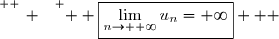 \overset{ { \white{ _. } } } {  \boxed{\lim\limits_{n\to +\infty}u_n=+\infty}   }