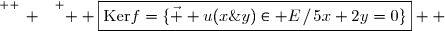 \overset{ { \white{ _. } } } {  \boxed{\text{Ker}f=\lbrace\vec  u(x\;;\;y)\in E\,/\,5x+2y=0\rbrace}  }