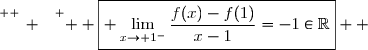 \overset{ { \white{ _. } } } {  \boxed{ \lim\limits_{x\to 1^-}\dfrac{f(x)-f(1)}{x-1}=-1\in\R}  }