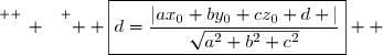 \overset{ { \white{ _. } } } {  \boxed{d=\dfrac{|ax_0+by_0+cz_0+d |}{\sqrt{a^2+b^2+c^2}}}  }