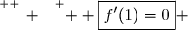 \overset{ { \white{ _. } } } {  \boxed{f'(1)=0} }