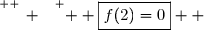 \overset{ { \white{ _. } } } {  \boxed{f(2)=0}  }