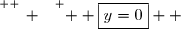 \overset{ { \white{ _. } } } {  \boxed{y=0}  }