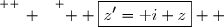 \overset{ { \white{ _. } } } {  \boxed{z'=\text i z}  }