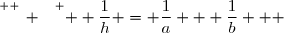 \overset{ { \white{ _. } } } {  \dfrac{1}{h} = \dfrac{1}{a} + \dfrac{1}{b}   }