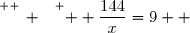\overset{ { \white{ _. } } } {  \dfrac{144}{x}=9  }