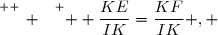 \overset{ { \white{ _. } } } {  \dfrac{KE}{IK}=\dfrac{KF}{IK} , }