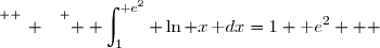 \overset{ { \white{ _. } } } {  \displaystyle\int_1^{\text e^2} \ln x\,\text dx=1+\text e^2   }