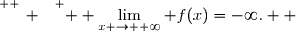 \overset{ { \white{ _. } } } {  \displaystyle\lim_{x \to +\infty} f(x)=-\infty.  }