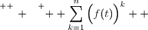 \overset{ { \white{ _. } } } {  \displaystyle\sum_{k=1}^{n}\Big(f(t)\Big)^k  }