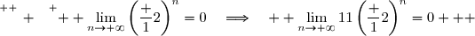 \overset{ { \white{ _. } } } {  \lim\limits_{n\to+\infty}\left(\dfrac 12\right)^n=0\quad\Longrightarrow\quad  \lim\limits_{n\to+\infty}11\left(\dfrac 12\right)^n=0   }