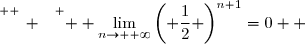 \overset{ { \white{ _. } } } {  \lim\limits_{n\to +\infty}\left( \dfrac{1}{2} \right)^{n+1}=0  }