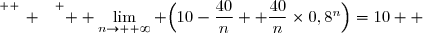 \overset{ { \white{ _. } } } {  \lim\limits_{n\to +\infty} \Big(10-\dfrac{40}{n} +\dfrac{40}{n}\times0,8^{n}\Big)=10  }