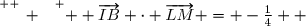 \overset{ { \white{ _. } } } {  \overrightarrow{IB} \cdot \overrightarrow{LM} = -\frac{1}{4}  }