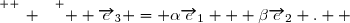 \overset{ { \white{ _. } } } {  \overrightarrow{e}_3 = \alpha\overrightarrow{e}_1 + \beta\overrightarrow{e}_2 .  }