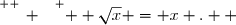 \overset{ { \white{ _. } } } {  \sqrt{x} = x .  }