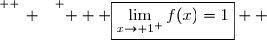 \overset{ { \white{ _. } } } {   \boxed{\lim\limits_{x\to 1^+}f(x)=1}  }