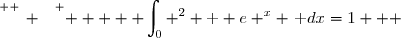 \overset{ { \white{ _. } } } {    \displaystyle \int_0 ^2 \text  e ^x ~\text dx=1   }