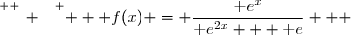 \overset{ { \white{ _. } } } {   f(x) = \dfrac{\text e^x}{\text e^{2x} + \text e}   }