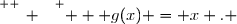 \overset{ { \white{ _. } } } {   g(x) = x . }
