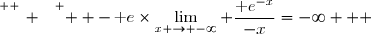 \overset{ { \white{ _. } } } {  -\,\text e\times\displaystyle\lim_{x \to -\infty} \dfrac{\text e^{-x}}{-x}=-\infty   }