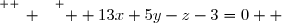 \overset{ { \white{ _. } } } {  13x+5y-z-3=0  }