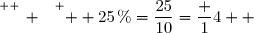 \overset{ { \white{ _. } } } {  25\,\%=\dfrac{25}{10}=\dfrac 14  }