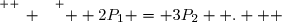 \overset{ { \white{ _. } } } {  2P_1 = 3P_2  .   }