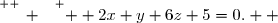 \overset{ { \white{ _. } } } {  2x+y+6z+5=0.  }