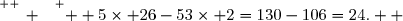 \overset{ { \white{ _. } } } {  5\times 26-53\times 2=130-106=24.  }
