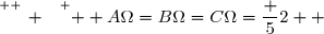 \overset{ { \white{ _. } } } {  A\Omega=B\Omega=C\Omega=\dfrac 52  }