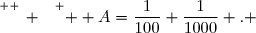 \overset{ { \white{ _. } } } {  A=\dfrac{1}{100}+\dfrac{1}{1000} . }