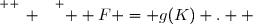 \overset{ { \white{ _. } } } {  F = g(K) .  }