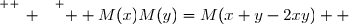 \overset{ { \white{ _. } } } {  M(x)M(y)=M(x+y-2xy)  }