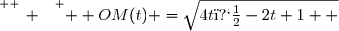 \overset{ { \white{ _. } } } {  OM(t) =\sqrt{4t�-2t+1}  }