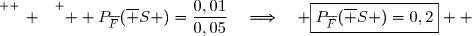 \overset{ { \white{ _. } } } {  P_{\overline{F}}(\overline S )=\dfrac{0,01}{0,05}\quad\Longrightarrow\quad \boxed{P_{\overline{F}}(\overline S )=0,2}  }
