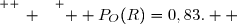 \overset{ { \white{ _. } } } {  P_O(R)=0,83.  }