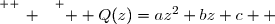 \overset{ { \white{ _. } } } {  Q(z)=az^2+bz+c  }