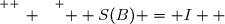 \overset{ { \white{ _. } } } {  S(B) = I  }