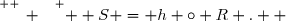 \overset{ { \white{ _. } } } {  S = h \circ R .  }