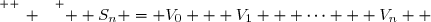 \overset{ { \white{ _. } } } {  S_n = V_0 + V_1 + \cdots + V_n  }
