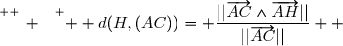 \overset{ { \white{ _. } } } {  d(H,(AC))= \dfrac{||\overrightarrow{AC}\wedge\overrightarrow{AH}||}{||\overrightarrow{AC}||}  }