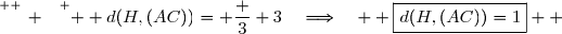 \overset{ { \white{ _. } } } {  d(H,(AC))= \dfrac 3 3\quad\Longrightarrow\quad  \boxed{d(H,(AC))=1}  }