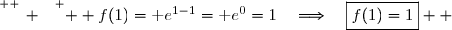 \overset{ { \white{ _. } } } {  f(1)=\text e^{1-1}=\text e^0=1\quad\Longrightarrow\quad\boxed{f(1)=1}  }