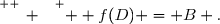 \overset{ { \white{ _. } } } {  f(D) = B .}